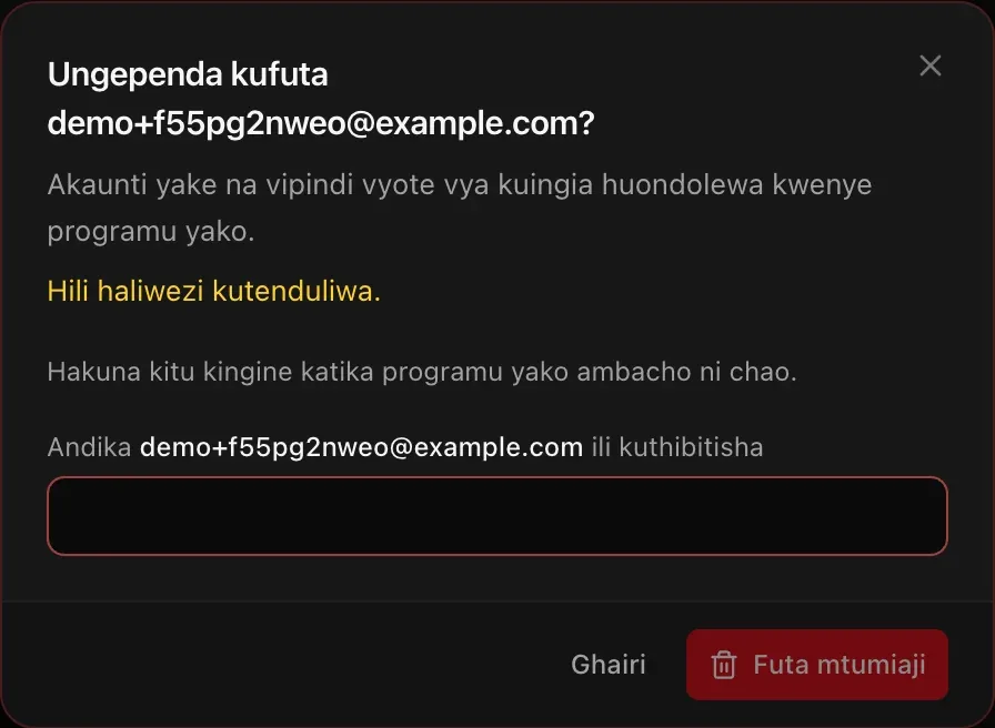 Kidirisha cha kufuta: Hili haliwezi kutenduliwa. Hakuna kitu kingine katika programu yako ambacho ni chao. Andika barua pepe ili kuthibitisha, pamoja na Futa mtumiaji.