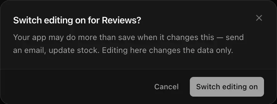 Dialog: Switch editing on for Reviews? Your app may do more than save when it changes this — send an email, update stock. Editing here changes the data only.