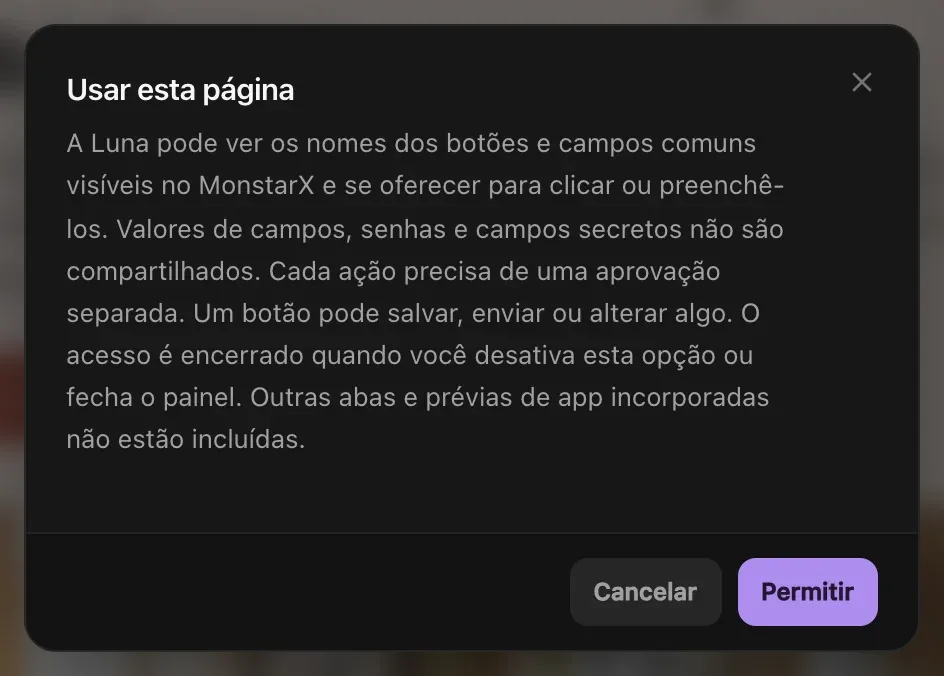 A permissão Usar esta página: a Luna pode ver os nomes dos botões e dos campos comuns visíveis do MonstarX e se oferecer para clicar ou preenchê-los; valores de campos, senhas e campos secretos não são compartilhados; cada ação precisa de uma aprovação separada. Botões Cancelar e Permitir