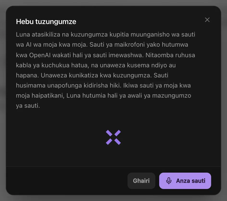 Hebu tuzungumze: Luna atasikiliza na kuzungumza kupitia muunganisho wa sauti wa AI wa moja kwa moja, sauti ya maikrofoni hutumwa kwa OpenAI hali ya sauti ikiwa imewashwa, Luna anaomba ruhusa kabla ya kuchukua hatua na unaweza kumkatiza kwa kuzungumza, sauti husimama unapofunga kidirisha, pamoja na vitufe vya Ghairi na Anza sauti
