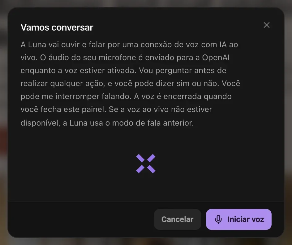 Vamos conversar: a Luna vai ouvir e falar por uma conexão de voz com IA ao vivo, o áudio do microfone vai para a OpenAI enquanto a voz estiver ativada, ela pergunta antes de realizar qualquer ação e a voz termina quando o painel é fechado; botões Cancelar e Iniciar voz
