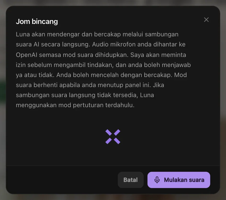 Jom bincang: Luna mendengar dan bercakap melalui sambungan suara AI secara langsung, audio mikrofon dihantar ke OpenAI semasa mod suara dihidupkan, Luna meminta izin sebelum mengambil tindakan, anda boleh mencelah dengan bercakap, dan suara berhenti apabila anda menutup panel, dengan butang Batal dan Mulakan suara