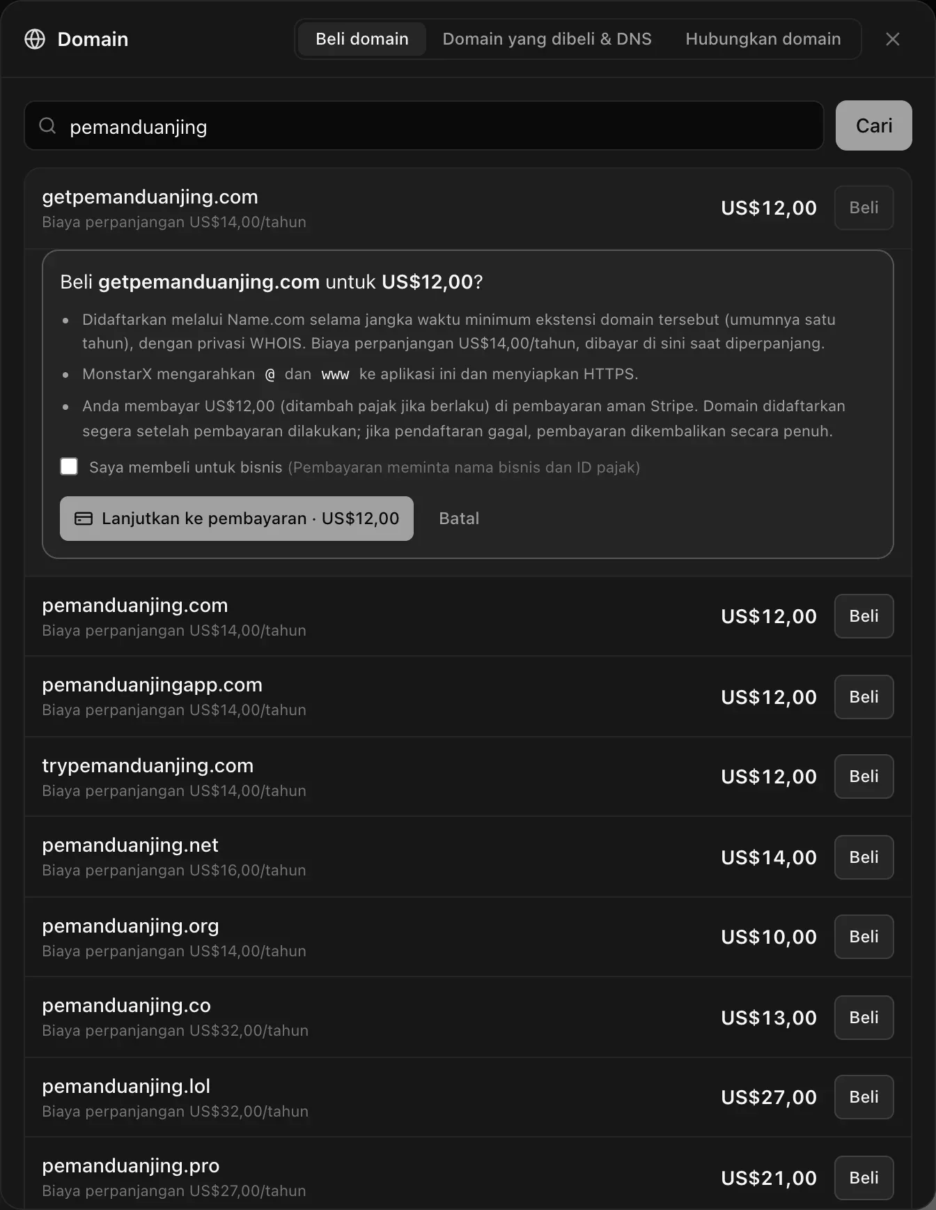 Beli getpemanduanjing.com untuk US$12,00?: didaftarkan melalui Name.com selama jangka waktu minimum ekstensi (umumnya satu tahun), dengan privasi WHOIS, biaya perpanjangan US$14,00/tahun. MonstarX mengarahkan @ dan www ke aplikasi ini dan menyiapkan HTTPS. Anda membayar di halaman pembayaran aman Stripe. Kotak centang Saya membeli untuk bisnis, serta tombol Lanjutkan ke pembayaran · US$12,00 dan Batal