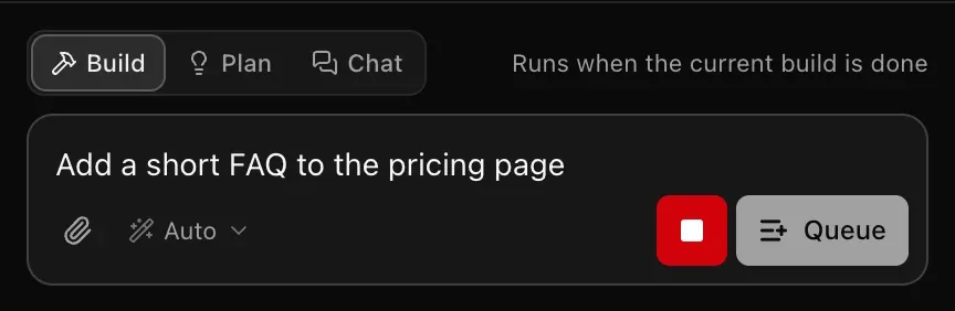 The prompt box during a build with Add a short FAQ to the pricing page typed in, a red stop button and a Queue button, and the hint Runs when the current build is done