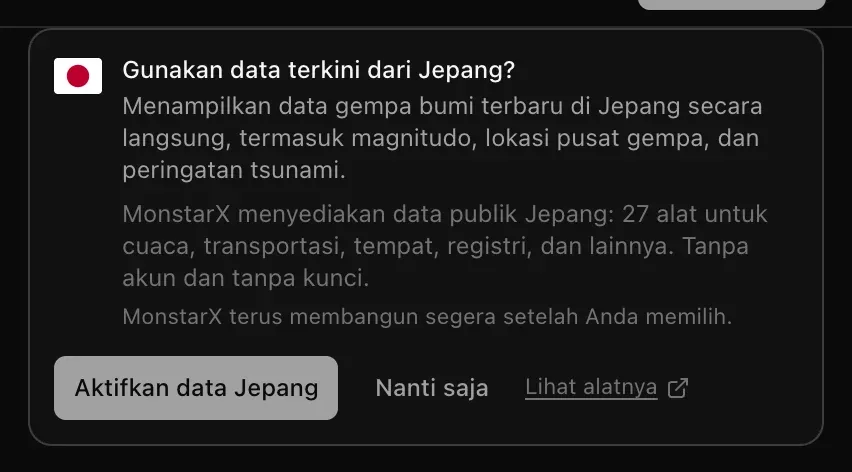Kartu di percakapan: Gunakan data terkini dari Jepang? Menampilkan data gempa bumi terbaru di Jepang secara langsung, termasuk magnitudo, lokasi pusat gempa, dan peringatan tsunami. MonstarX menyediakan data publik Jepang: 27 alat. Tombol Aktifkan data Jepang, Nanti saja, dan Lihat alatnya