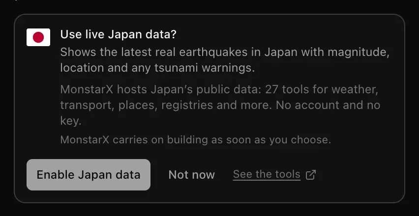 The chat card: Use live Japan data? Shows the latest real earthquakes in Japan with magnitude, location and any tsunami warnings. MonstarX hosts Japan's public data: 27 tools. Enable Japan data, Not now and See the tools