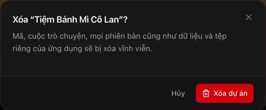 Hộp thoại “Xóa “Tiệm Bánh Mì Cô Lan”?”: mã, cuộc trò chuyện, mọi phiên bản cũng như dữ liệu và tệp riêng của ứng dụng sẽ bị xóa vĩnh viễn. Các nút Hủy và Xóa dự án