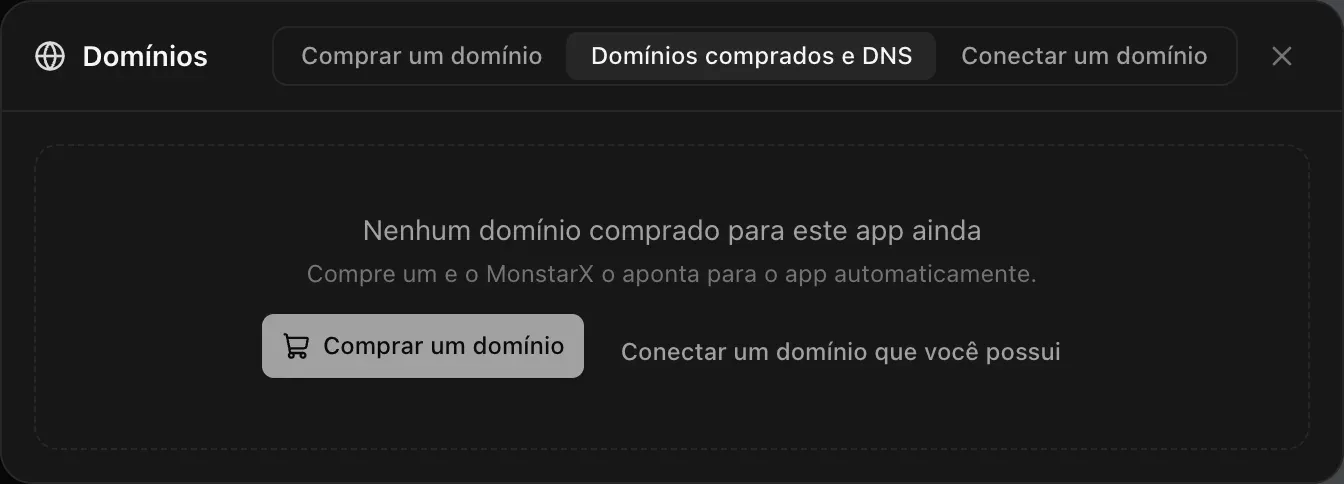 A aba Domínios comprados e DNS antes de qualquer compra: Nenhum domínio comprado para este app ainda. Compre um e o MonstarX o aponta para o app automaticamente. Botões Comprar um domínio e Conectar um domínio que você possui