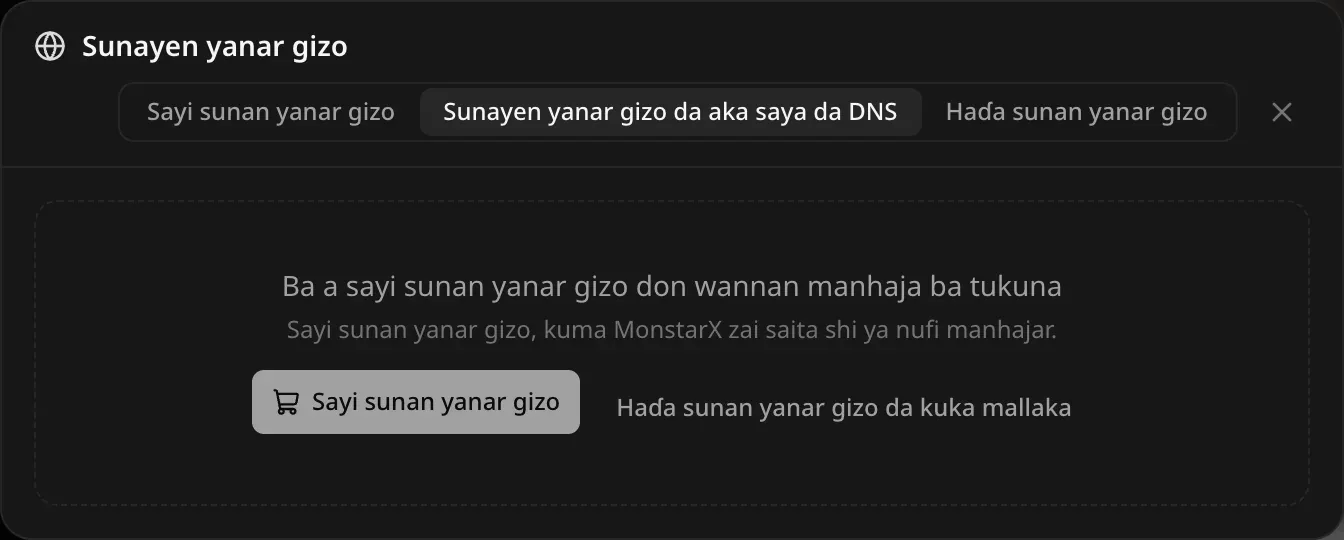 Shafin Sunayen yanar gizo da aka saya da DNS kafin kowane saye: Ba a sayi sunan yanar gizo don wannan manhaja ba tukuna. Sayi sunan yanar gizo, kuma MonstarX zai saita shi ya nufi manhajar. Maɓallan Sayi sunan yanar gizo da Haɗa sunan yanar gizo da kuka mallaka