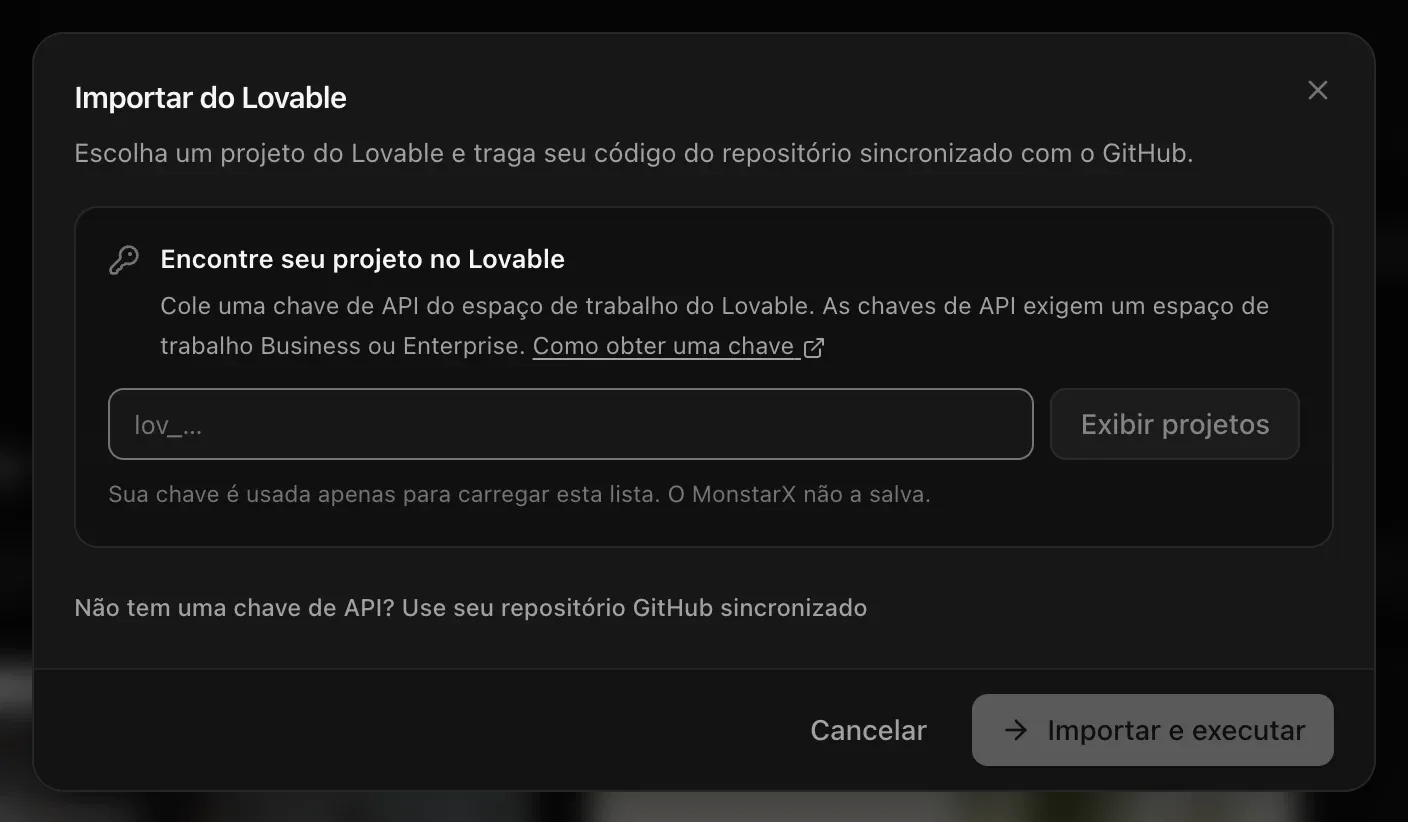 Importar do Lovable: Encontre seu projeto no Lovable — cole uma chave de API do espaço de trabalho, Exibir projetos, Sua chave é usada apenas para carregar esta lista. O MonstarX não a salva. — e Não tem uma chave de API? Use seu repositório GitHub sincronizado