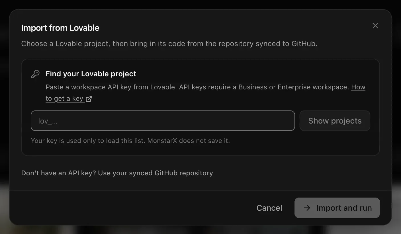 Import from Lovable: Find your Lovable project — paste a workspace API key, Show projects, Your key is used only to load this list. MonstarX does not save it. — and Don't have an API key? Use your synced GitHub repository