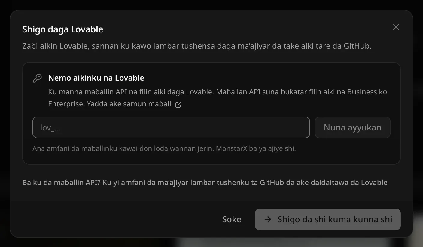 Shigo daga Lovable: Nemo aikinku na Lovable — manna maɓallin API na filin aiki, Nuna ayyukan, Ana amfani da maɓallinku kawai don loda wannan jerin. MonstarX ba ya ajiye shi. — da Ba ku da maɓallin API? Ku yi amfani da ma’ajiyar lambar tushenku ta GitHub da ake daidaitawa da Lovable