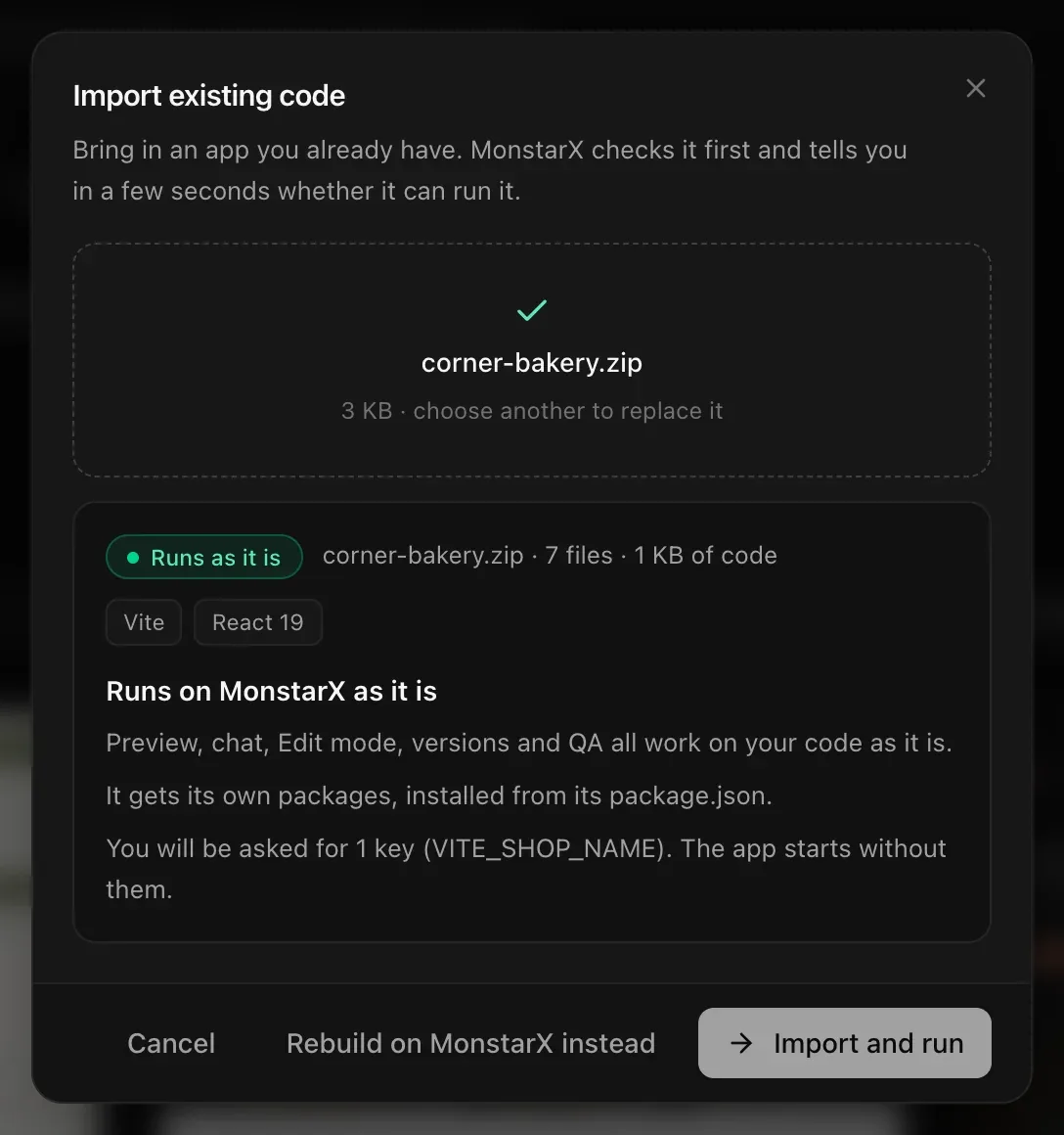 corner-bakery.zip checked: Runs as it is — 7 files · 1 KB of code, Vite and React 19. Preview, chat, Edit mode, versions and QA all work on your code as it is. It gets its own packages, installed from its package.json. You will be asked for 1 key (VITE_SHOP_NAME).