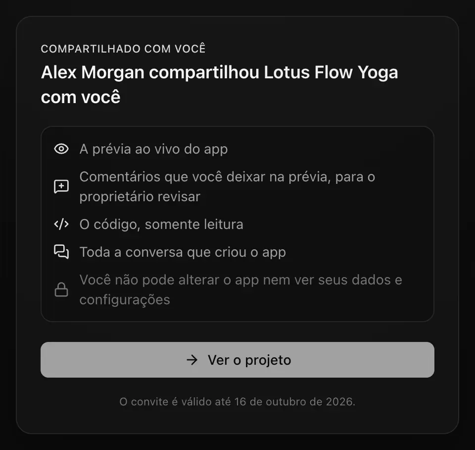 A página do convite com a pessoa conectada: Compartilhado com você. Alex Morgan compartilhou Lotus Flow Yoga com você. A prévia ao vivo do app; Comentários que você deixar na prévia, para o proprietário revisar; O código, somente leitura; Toda a conversa que criou o app; Você não pode alterar o app nem ver seus dados e configurações. Um botão Ver o projeto e O convite é válido até 16 de outubro de 2026.