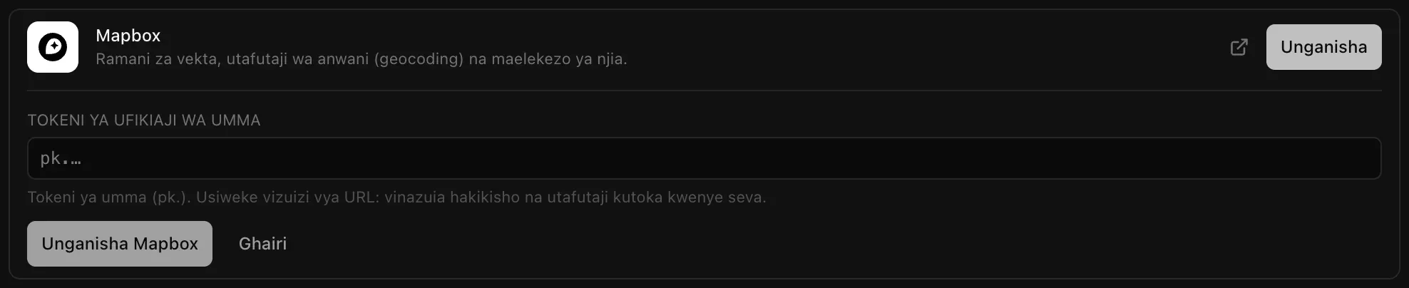 Kiunganishi cha Mapbox kikiwa wazi katika Huduma za wingu, Wingu: Ramani za vekta, utafutaji wa anwani (geocoding) na maelekezo ya njia; sehemu ya Tokeni ya ufikiaji wa umma yenye maelezo Tokeni ya umma (pk.). Usiweke vizuizi vya URL: vinazuia hakikisho na utafutaji kutoka kwenye seva, na vitufe vya Unganisha Mapbox na Ghairi