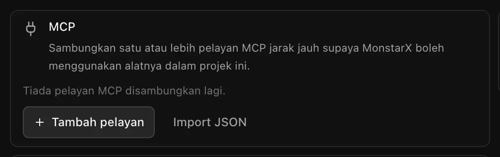 Kad MCP: Sambungkan satu atau lebih pelayan MCP jarak jauh supaya MonstarX boleh menggunakan alatnya dalam projek ini. Tiada pelayan MCP disambungkan lagi, dengan butang Tambah pelayan dan Import JSON