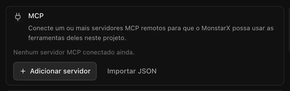 O cartão MCP: Conecte um ou mais servidores MCP remotos para que o MonstarX possa usar as ferramentas deles neste projeto. Nenhum servidor MCP conectado ainda, com os botões Adicionar servidor e Importar JSON