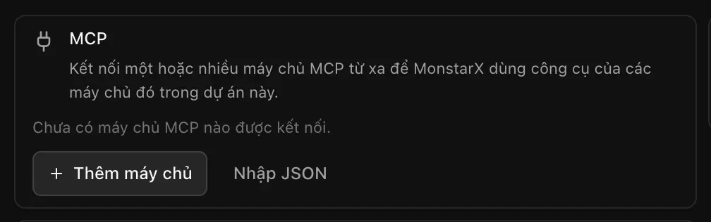 Thẻ MCP: Kết nối một hoặc nhiều máy chủ MCP từ xa để MonstarX dùng công cụ của các máy chủ đó trong dự án này. Chưa có máy chủ MCP nào được kết nối, cùng nút Thêm máy chủ và Nhập JSON