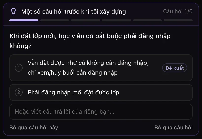 Thẻ của chế độ Kế hoạch: Một số câu hỏi trước khi tôi xây dựng, Câu hỏi 1/6, hỏi học viên có bắt buộc phải đăng nhập khi đặt lớp không, với hai câu trả lời gợi ý, câu đầu tiên có nhãn Đề xuất
