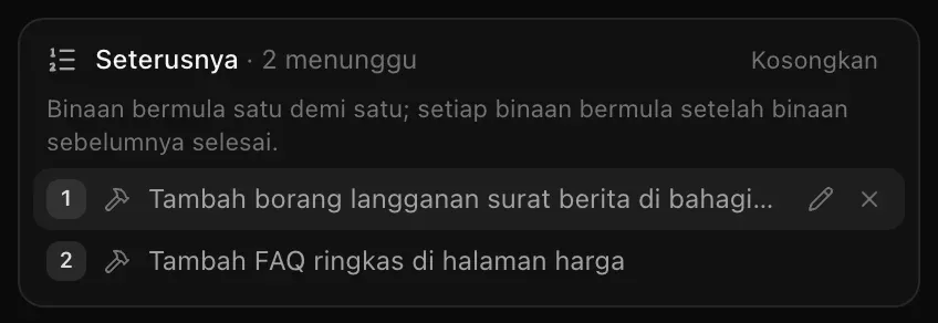 Seterusnya · 2 menunggu: Binaan bermula satu demi satu; setiap binaan bermula setelah binaan sebelumnya selesai, dengan permintaan untuk menambah borang langganan surat berita dan Tambah FAQ ringkas di halaman harga, serta butang sunting dan alih keluar pada permintaan pertama