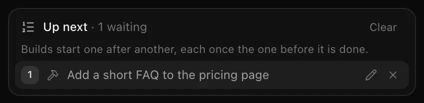 Up next · 1 waiting: Builds start one after another, each once the one before it is done, with Add a short FAQ to the pricing page and its edit and remove buttons