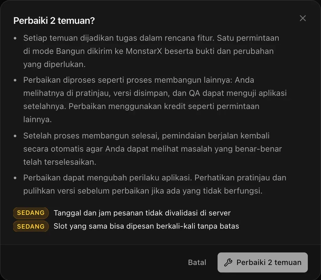 Dialog Perbaiki 2 temuan?: setiap temuan dijadikan tugas dalam rencana fitur dan satu permintaan di mode Bangun dikirim ke MonstarX; perbaikan diproses seperti proses membangun lainnya; pemindaian berjalan lagi setelahnya; perbaikan dapat mengubah perilaku aplikasi