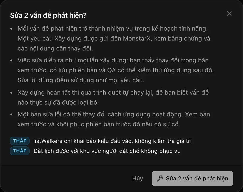 Hộp thoại “Sửa 2 vấn đề phát hiện?”: mỗi vấn đề trở thành một nhiệm vụ trong kế hoạch tính năng và một yêu cầu Xây dựng được gửi đến MonstarX; việc sửa diễn ra như mọi lần xây dựng; quá trình quét tự chạy lại sau đó; một bản sửa lỗi có thể thay đổi cách ứng dụng hoạt động