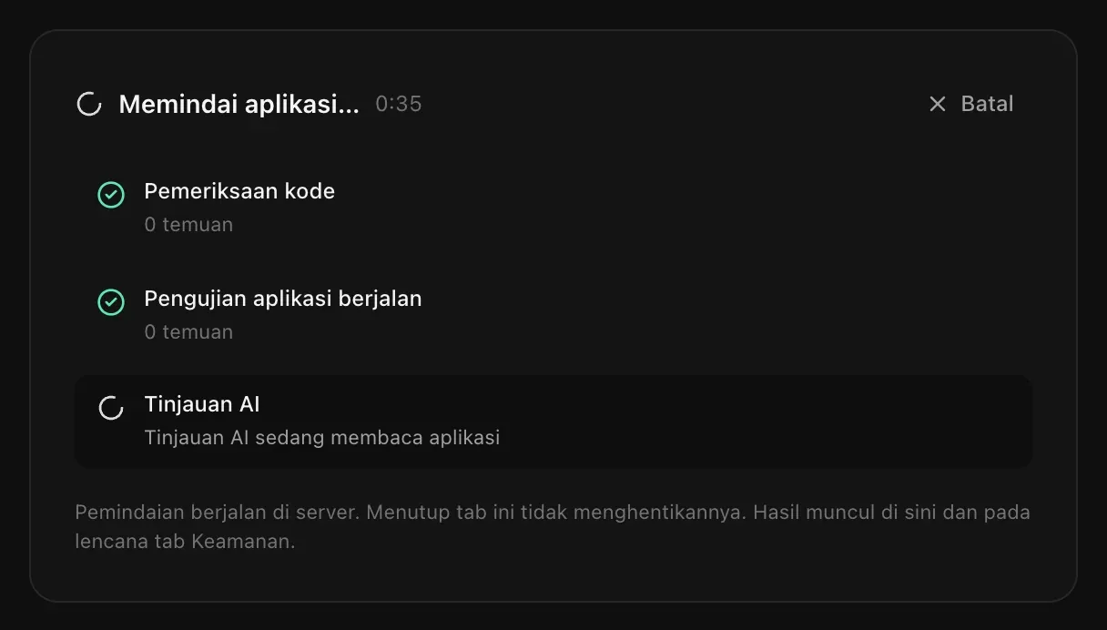 Memindai aplikasi: Pemeriksaan kode selesai dengan 0 temuan, Pengujian aplikasi berjalan selesai dengan 0 temuan, Tinjauan AI sedang membaca aplikasi