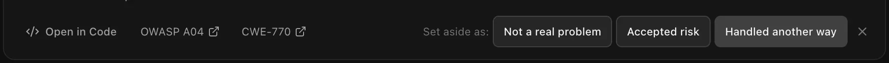 Set aside as: Not a real problem, Accepted risk or Handled another way