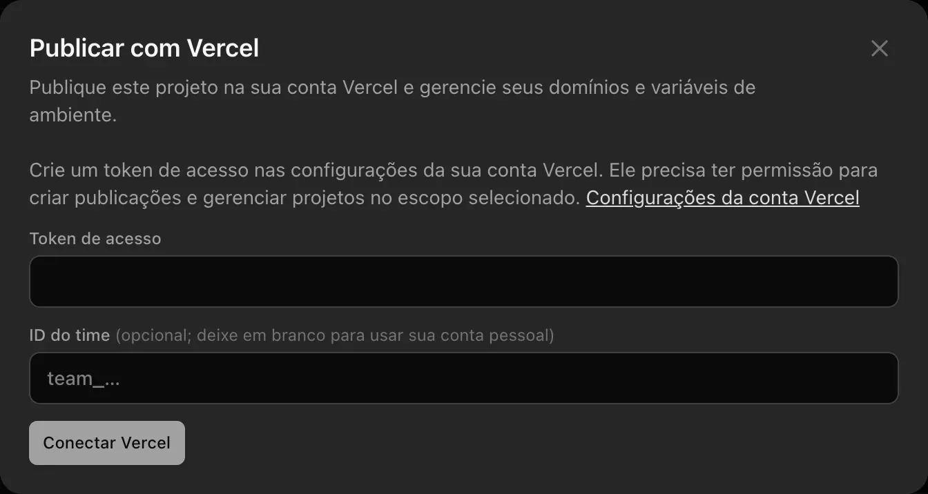 Publicar com Vercel: Crie um token de acesso nas configurações da sua conta Vercel. Campos Token de acesso e ID do time (opcional; deixe em branco para usar sua conta pessoal) e um botão Conectar Vercel